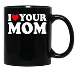 I Heart Your Mom Black Coffee Mug - Black