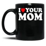 I Heart Your Mom Black Coffee Mug