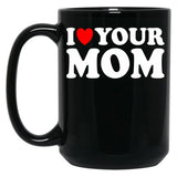 I Heart Your Mom Black Gift Coffee Mug