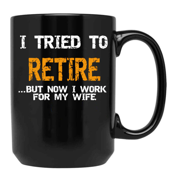 I Inted To Retire Now I Work For My Wife Black Coffee Mug - Black