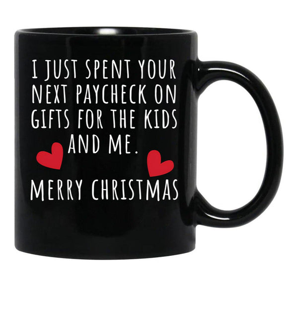 I Just Spent Your Next Paycheck On Gifts For The Kids And Me Black Coffee Mug - Black