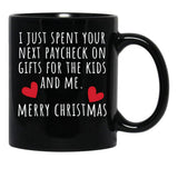 I Just Spent Your Next Paycheck On Gifts For The Kids And Me. Christmas Humor. Rude Offensive Inappropriate Christmas Design. White Black Gift Coffee Mug - Black