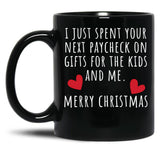 I Just Spent Your Next Paycheck On Gifts For The Kids And Me. Christmas Humor. Rude Offensive Inappropriate Christmas Design. White Black Gift Coffee Mug
