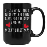 I Just Spent Your Next Paycheck On Gifts For The Kids And Me Black Coffee Mug - Black