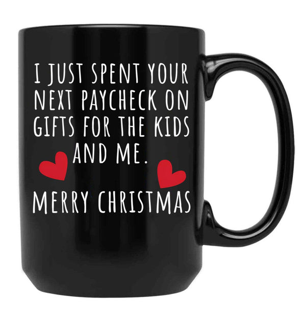 I Just Spent Your Next Paycheck On Gifts For The Kids And Me. Christmas Humor. Rude Offensive Inappropriate Christmas Design. White Black Gift Coffee Mug - Black