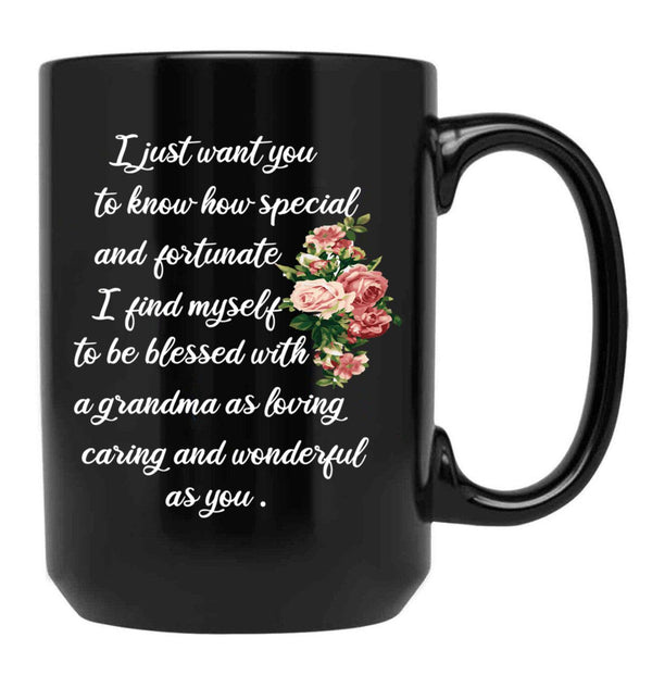 I Just Want You To Know How Special And Fortunate I Find Myself To Be Blessed With A Grandma Black Coffee Mug - Black