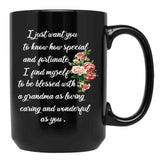I Just Want You To Know How Special And Fortunate I Find Myself To Be Blessed With A Grandma As Loving Caring And Wonderful As You Designing A Gift For My Grandmother Black Gift Coffee Mug - Black