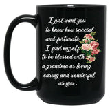 I Just Want You To Know How Special And Fortunate I Find Myself To Be Blessed With A Grandma As Loving Caring And Wonderful As You Designing A Gift For My Grandmother Black Gift Coffee Mug