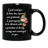 I Just Want You To Know How Special And Fortunate I Find Myself To Be Blessed With A Grandma As Loving Caring And Wonderful As You Designing A Gift For My Grandmother Black Gift Coffee Mug - Black