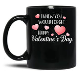 I Knew You Would Forget Black Coffee Mug
