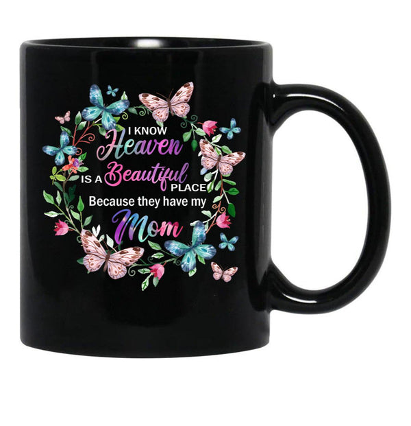 I Know Heaven Is A Beautiful Place Because They Have Have Mom Black Gift Coffee Mug - Black