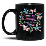 I Know Heaven Is A Beautiful Place Because They Have Have Mom Black Coffee Mug