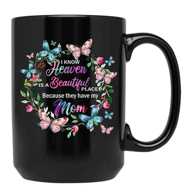 I Know Heaven Is A Beautiful Place Because They Have Have Mom Black Coffee Mug - Black