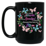 I Know Heaven Is A Beautiful Place Because They Have Have Mom Black Gift Coffee Mug
