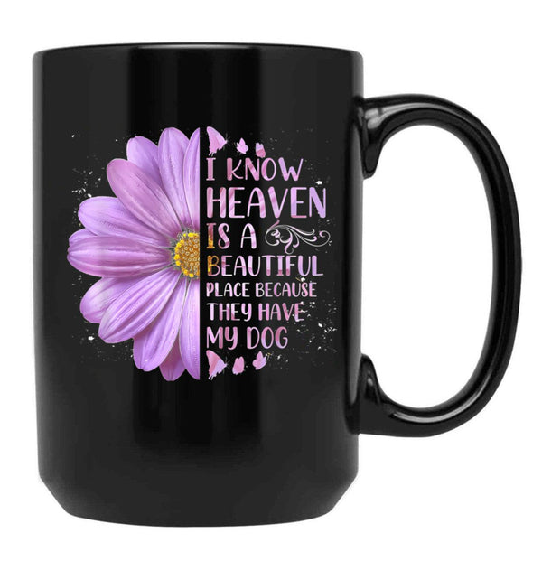 I Know Heaven Is A Beautiful Place Because They Have My Dog Black Coffee Mug - Black
