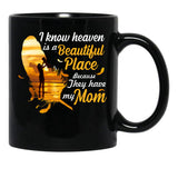 I Know Heaven Is A Beautiful Place Because They Have My Mom Black Coffee Mug - Black