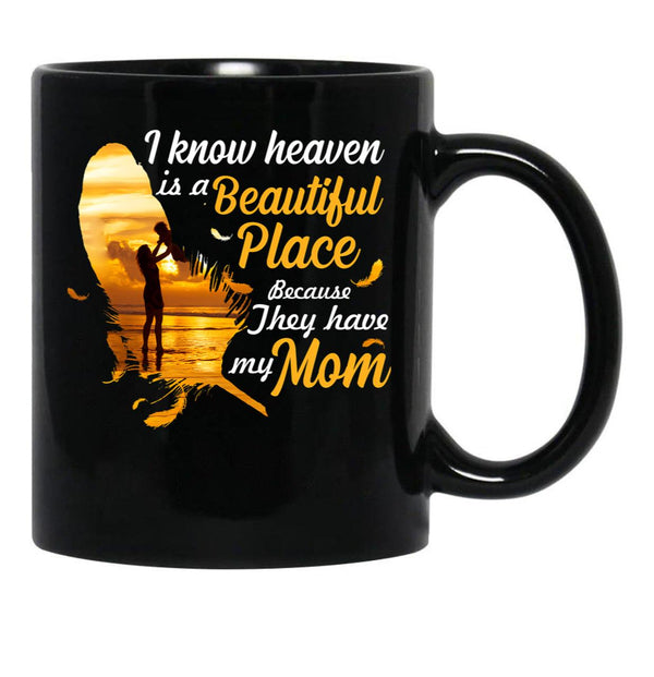 I Know Heaven Is A Beautiful Place Because They Have My Mom Black Coffee Mug - Black