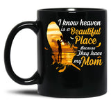 I Know Heaven Is A Beautiful Place Because They Have My Mom Black Gift Coffee Mug