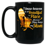 I Know Heaven Is A Beautiful Place Because They Have My Mom Black Coffee Mug