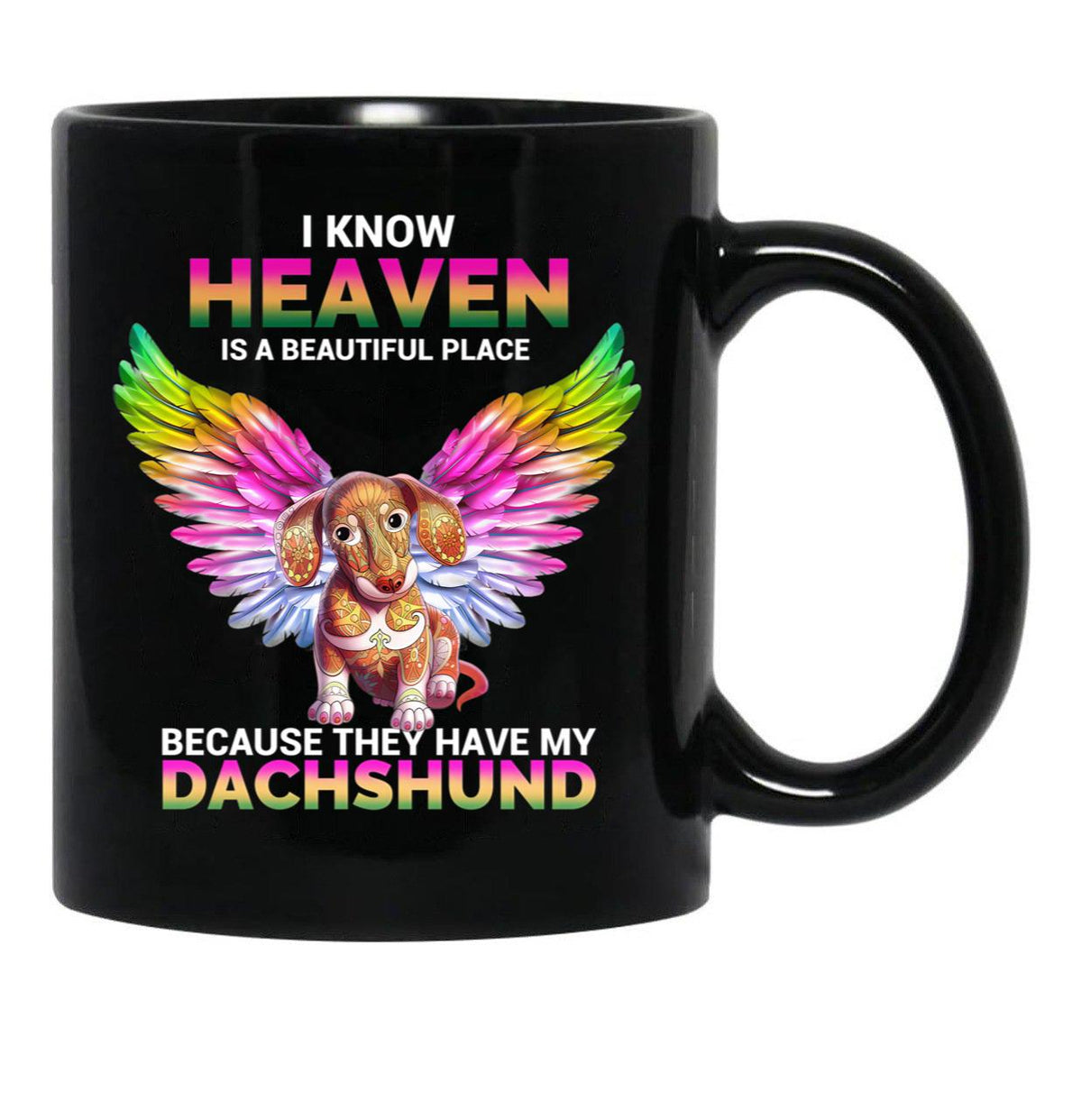 I Know Heaven Is A Beautiful Place - They Have My Dachshund Dog Black Gift Coffee Mug - Black