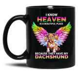 I Know Heaven Is A Beautiful Place - They Have My Dachshund Dog Black Gift Coffee Mug
