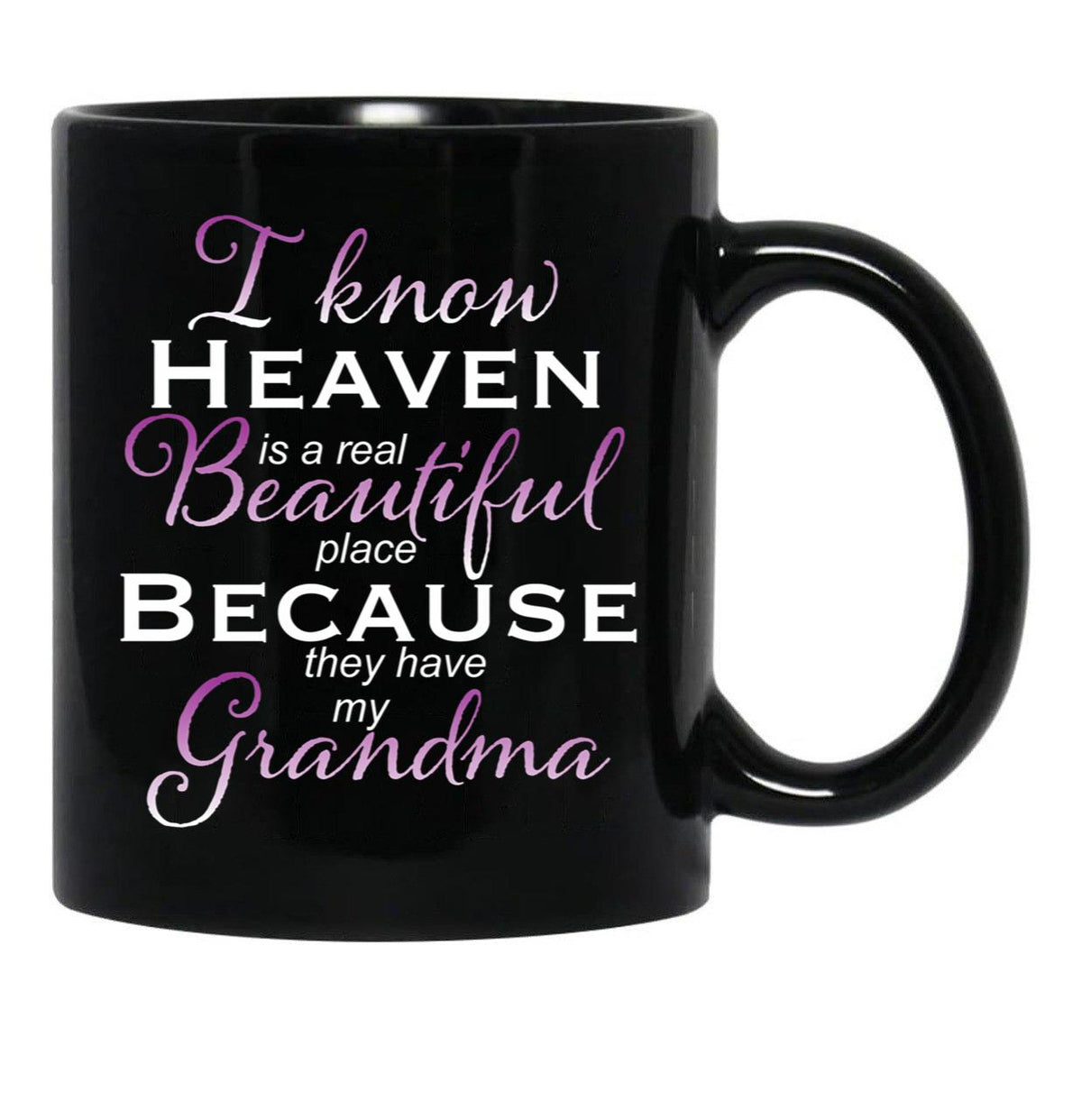 I Know Heaven Is A Real Beautiful Place They Have My Grandma Black Gift Coffee Mug - Black
