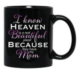 I Know Heaven Is A Real Beautiful Place They Have My Mom Black Coffee Mug - Black