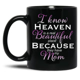 I Know Heaven Is A Real Beautiful Place They Have My Mom Black Coffee Mug