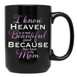 I Know Heaven Is A Real Beautiful Place They Have My Mom Black Gift Coffee Mug - Black