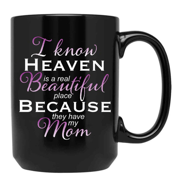 I Know Heaven Is A Real Beautiful Place They Have My Mom Black Coffee Mug - Black
