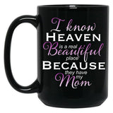 I Know Heaven Is A Real Beautiful Place They Have My Mom Black Gift Coffee Mug