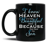 I Know Heaven Is A Real Beautiful Place They Have My Son Black Gift Coffee Mug