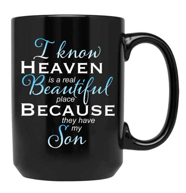I Know Heaven Is A Real Beautiful Place They Have My Son Black Gift Coffee Mug - Black