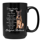 I Know I Am Just A Dog Belgian Malinois Black Gift Coffee Mug - Black