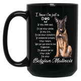 I Know I Am Just A Dog Belgian Malinois Black Coffee Mug