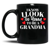 I Know I Look Too Young To Be A Grandma Black Gift Coffee Mug