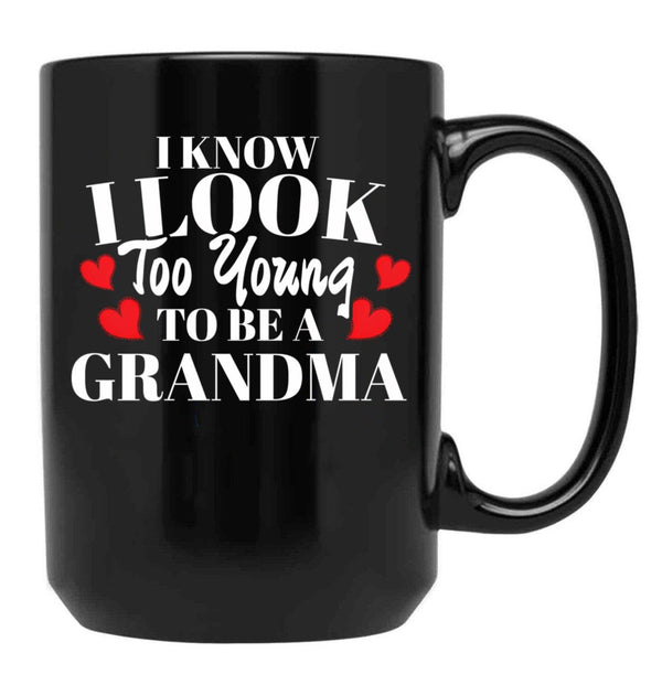 I Know I Look Too Young To Be A Grandma Black Coffee Mug - Black