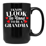 I Know I Look Too Young To Be A Grandma Black Gift Coffee Mug - Black