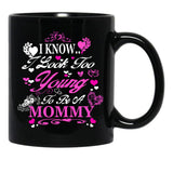 I Know I Look Too Young To Be A Mommy Black Gift Coffee Mug - Black
