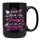 I Know I Look Too Young To Be A Mommy Black Gift Coffee Mug - Black