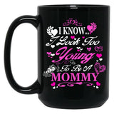I Know I Look Too Young To Be A Mommy Black Gift Coffee Mug