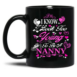 I Know I Look Too Young To Be A Nanny Black Gift Coffee Mug