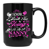 I Know I Look Too Young To Be A Nanny Black Gift Coffee Mug - Black