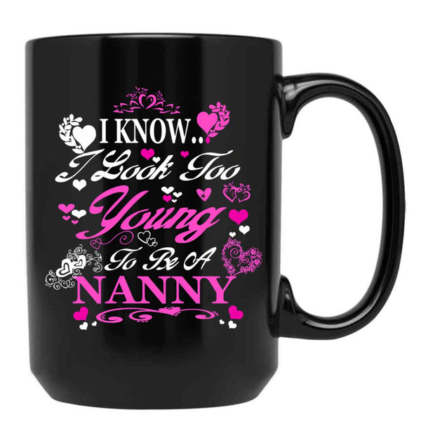 I Know I Look Too Young To Be A Nanny Black Gift Coffee Mug - Black