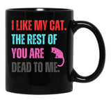 I Like My Cat The Rest Of You Are Dead To Me Black Gift Coffee Mug - Black