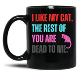 I Like My Cat The Rest Of You Are Dead To Me Black Coffee Mug