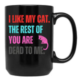 I Like My Cat The Rest Of You Are Dead To Me Black Coffee Mug - Black