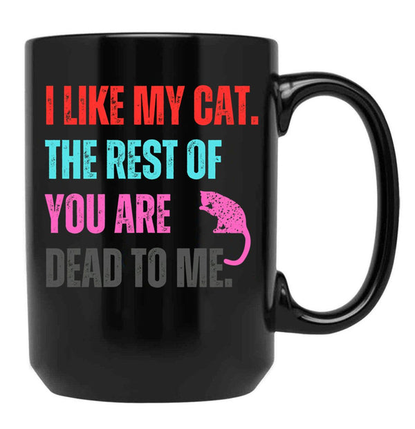 I Like My Cat The Rest Of You Are Dead To Me Black Coffee Mug - Black