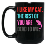 I Like My Cat The Rest Of You Are Dead To Me Black Gift Coffee Mug