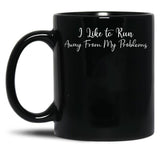 I Like To Run Away From My Problems Black Coffee Mug
